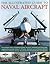 The Illustrated Guide to Naval Aircraft: A Complete History Of Shipbourne Fighters, Bombers, Helicopters And Flying Boats, Including The Grumman ... Phantom, Westland Lynx And Sikorsky Seahawk