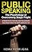 Public Speaking: The Psychology of Overcoming Stage Fright: 8 Proven Tactics That Will Help You Overcome Stage Fright Even If You Were Completely Shy