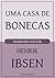 Uma casa de bonecas by Henrik Ibsen Uma casa de bonecas by Henrik Ibsen