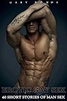 Erotic Gay Sex - 40 Short Stories of Man Sex