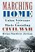 Marching Home: Union Veterans and Their Unending Civil War
