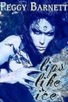 Lips Like Ice by Peggy  Barnett Lips Like Ice by Peggy  Barnett