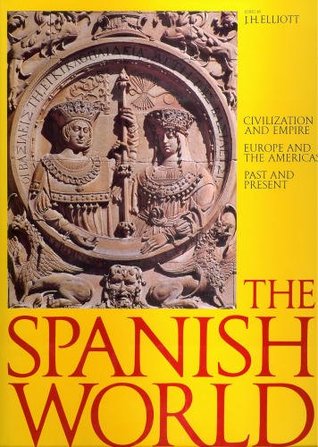 The Spanish World: Civilization and Empire Europe and the Americas Past and Present (Hardcover)