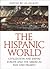 The Hispanic World: Civilization and Empire, Europe and the Americas, Past and Present (Spanish Edition)