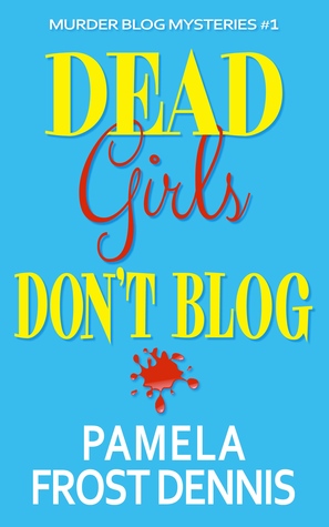 Dead Girls Don't Blog (Murder Blog Mysteries #1)