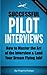 Successful Pilot Interviews: How To Master The Art Of The Interview & Land Your Dream Flying Job!