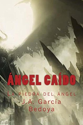 Portada de Ángel Caído: la piedra del ángel, de J. García Bedoya
