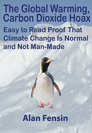 The Global Warming, Carbon Dioxide Hoax: Easy to Read Proof That Climate Change Is Normal and Not Man-Made (Kindle Edition)