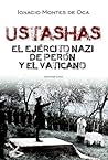 Ustashas: El ejército nazi de Perón y el Vaticano Ustashas: El ejército nazi de Perón y el Vaticano