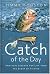 Catch Of The Day: Spiritual Lessons For Life From The Sport Of Fishing