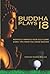 Buddha Plays 18