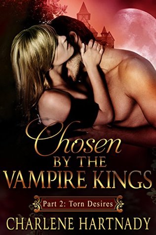 Torn Desires (Chosen by the Vampire Kings, #1B)
