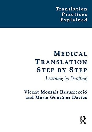 Medical Translation Step by Step: Learning by Drafting (Translation Practices Explained)