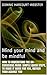 how to understand the UN-CONSCIOUS mind: simple quick steps, to make it work for you, rather than against you: Mind your mind and be mindful