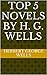 TOP 5 NOVELS by H. G. WELLS