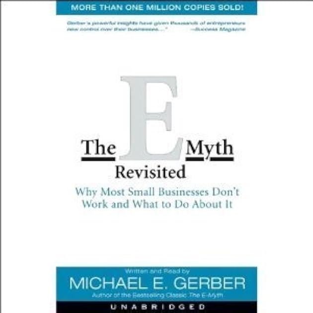 The E-Myth Revisited: Why Most Small Businesses Don't Work and What to Do About It