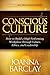 Conscious Culture: How to Build a High Performing Workplace through Values, Ethics, and Leadership