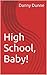 High School, Baby! by Danny Dunne