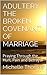 ADULTERY THE BROKEN COVENANT OF MARRIAGE: Praying Through the Hurt, Pain and Betrayal