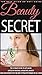 Beauty Secret: The Ultimate Guide To Anti-Aging, Advices Of Natural & Beautiful Makeup, Hair And Fashion To Be The Most Attractive Woman At All Times.