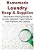 Homemade Laundry Soap & Supplies: Discover the Amazing Recipes for Laundry Detergent, Fabric Softener, Stain Remover and Cleaning: (Laundry Detergent, Fabric Softener, Stain Remover and Cleaning)