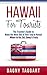 Hawaii: For Tourists! - The Traveler's Guide to Make The Most Out of Your Trip to Hawaii - Where to Go, Eat, Sleep & Party
