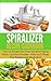The Spiralizer Recipe Cookbook by Katey Goodrich