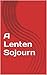 A Lenten Sojourn