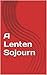A Lenten Sojourn by Elliott Pollasch