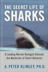 The Secret Life of Sharks by A. Peter Klimley