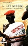 La crise ivoirienne: De Félix Houphouët-Boigny à la chute de Laurent Gbagbo