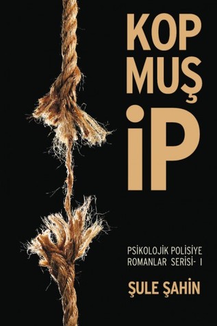 Kopmuş İp (Psikolojik Polisiye Romanlar Serisi 1)