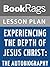 Lesson Plans Experiencing the Depth of Jesus Christ: The Autobiography