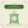 Clockwork by Philip Pullman Clockwork by Philip Pullman