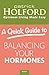 A Quick Guide to Balancing Your Hormones