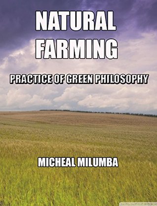 Natural Farming: Practice Of Green Philosophy (Kindle Edition)
