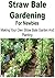 Straw Bale Gardening For Newbies- Making Your Own Straw Bale Garden And Planting: (Straw Bale Garden, How to Grow Vegetables, Square Foot Gardening)