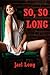 So, So Long (With Very, Very Rough Sex): Five Extreme Hardcore Erotica Stories