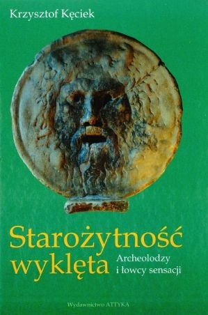 Starożytność wyklęta. Archeolodzy i łowcy sensacji