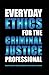 Everyday Ethics for the Criminal Justice Professional by Kelly Cheeseman