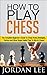 How To Play Chess: The Comp...