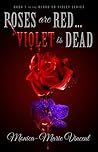 Roses are Red... Violet is Dead by Monica-Marie Vincent