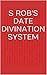 S Rob's date divination system