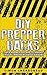 DIY Prepper Hacks: Over 50 ...