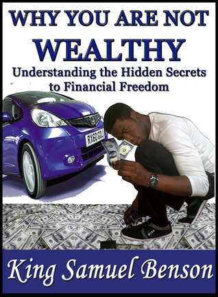 Why You Are Not Wealthy (Understanding the Hidden Secrets to Financial Freedom)