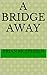 A Bridge Away