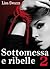 Sottomessa e ribelle - volume 2 (Italian Edition)