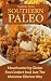 Southern Paleo: Mouthwatering Comfort Food Just The Mama’s Kitchen Way