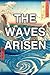 The Waves Arisen