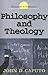 Philosophy and Theology by John D. Caputo Philosophy and Theology by John D. Caputo